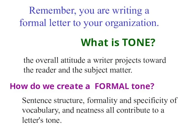 Remember, you are writing a formal letter to your organization. How do