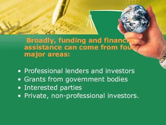 Broadly, funding and financial assistance can come from four major areas: Professional