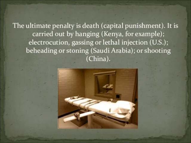The ultimate penalty is death (capital punishment). It is carried out by