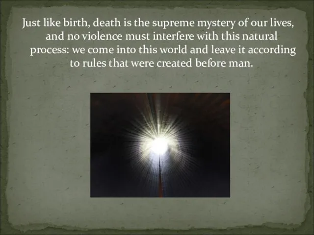 Just like birth, death is the supreme mystery of our lives, and