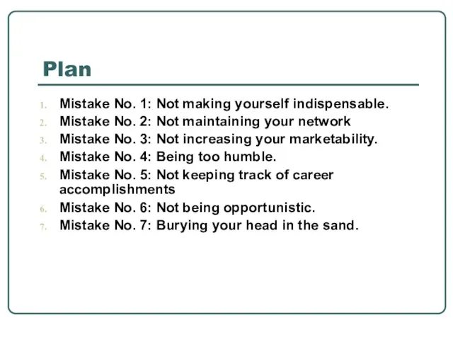 Plan Mistake No. 1: Not making yourself indispensable. Mistake No. 2: Not