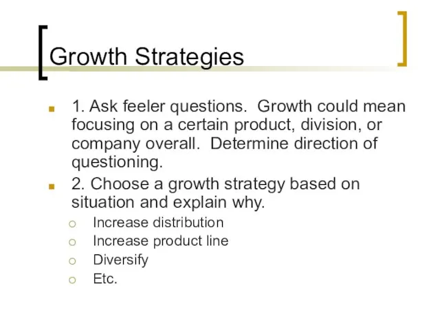 Growth Strategies 1. Ask feeler questions. Growth could mean focusing on a
