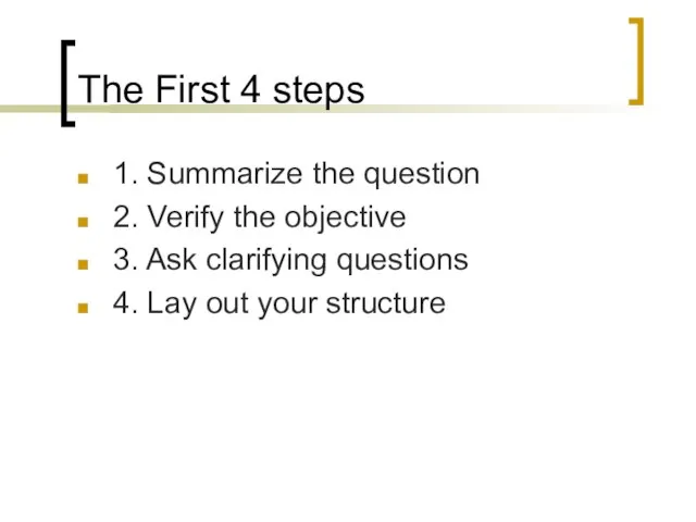 The First 4 steps 1. Summarize the question 2. Verify the objective