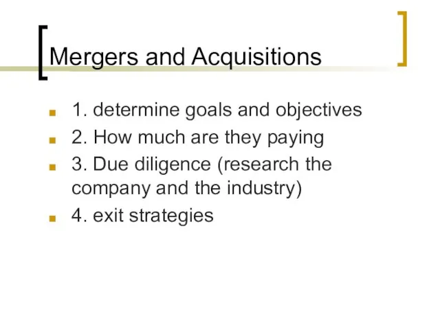Mergers and Acquisitions 1. determine goals and objectives 2. How much are