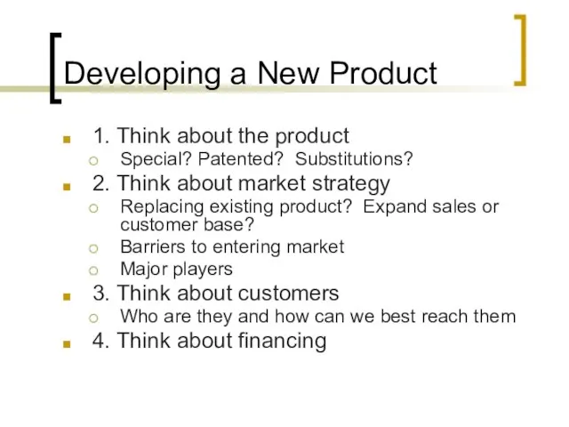 Developing a New Product 1. Think about the product Special? Patented? Substitutions?
