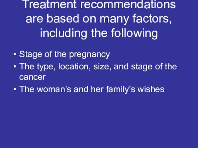 Treatment recommendations are based on many factors, including the following Stage of