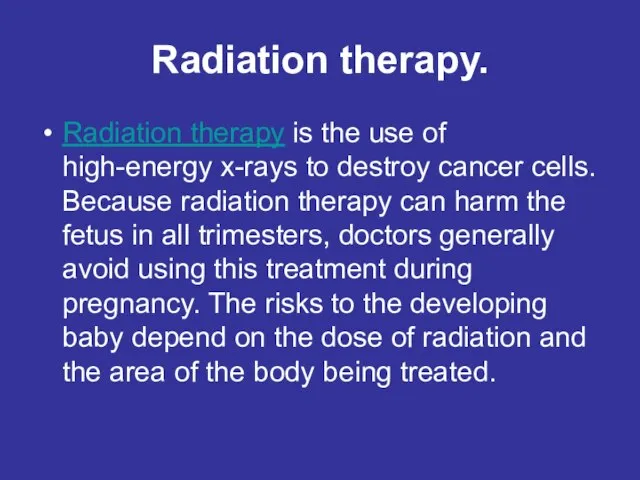 Radiation therapy. Radiation therapy is the use of high-energy x-rays to destroy