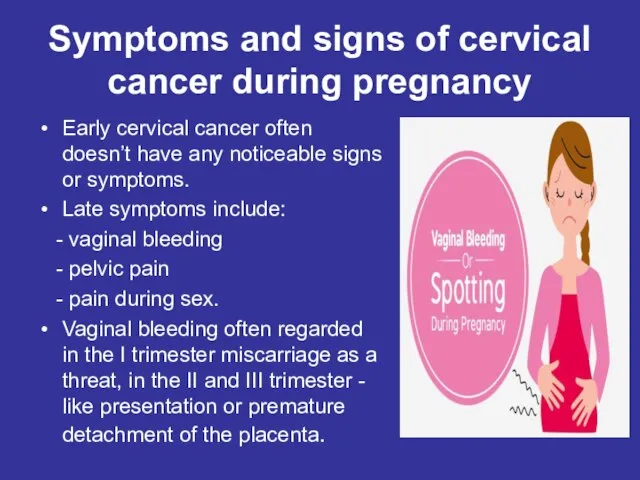 Symptoms and signs of cervical cancer during pregnancy Early cervical cancer often