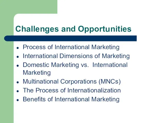 Challenges and Opportunities Process of International Marketing International Dimensions of Marketing Domestic