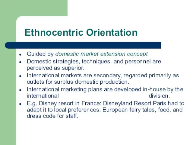 Ethnocentric Orientation Guided by domestic market extension concept Domestic strategies, techniques, and