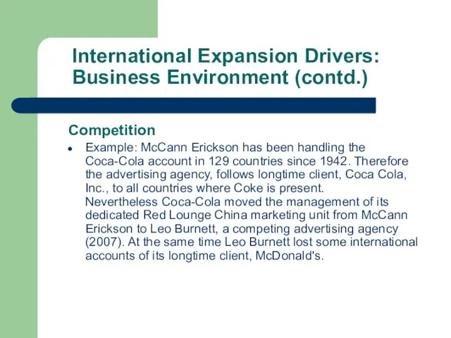 International Expansion Drivers: Business Environment (contd.) Competition Example: McCann Erickson has been