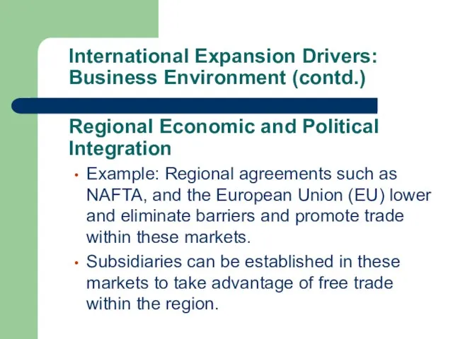 International Expansion Drivers: Business Environment (contd.) Example: Regional agreements such as NAFTA,