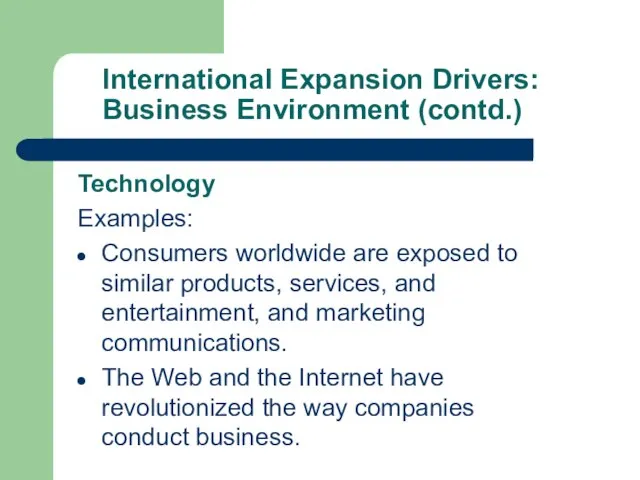 International Expansion Drivers: Business Environment (contd.) Technology Examples: Consumers worldwide are exposed