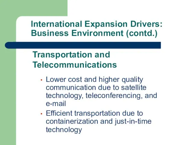 International Expansion Drivers: Business Environment (contd.) Lower cost and higher quality communication