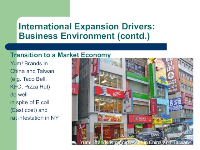 International Expansion Drivers: Business Environment (contd.) Transition to a Market Economy Yum!