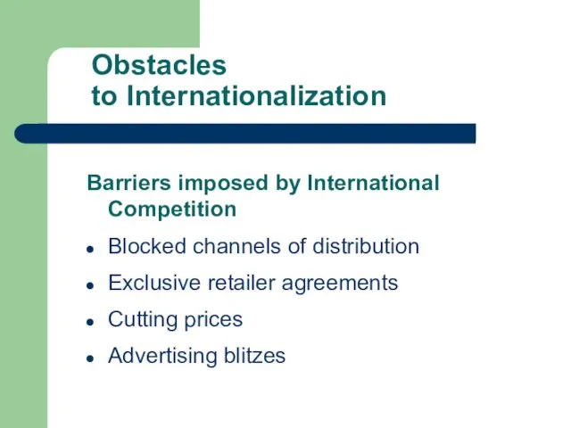 Obstacles to Internationalization Barriers imposed by International Competition Blocked channels of distribution