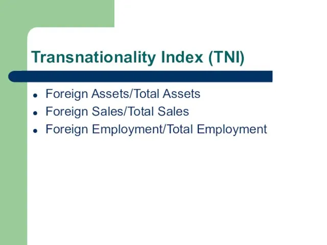 Transnationality Index (TNI) Foreign Assets/Total Assets Foreign Sales/Total Sales Foreign Employment/Total Employment