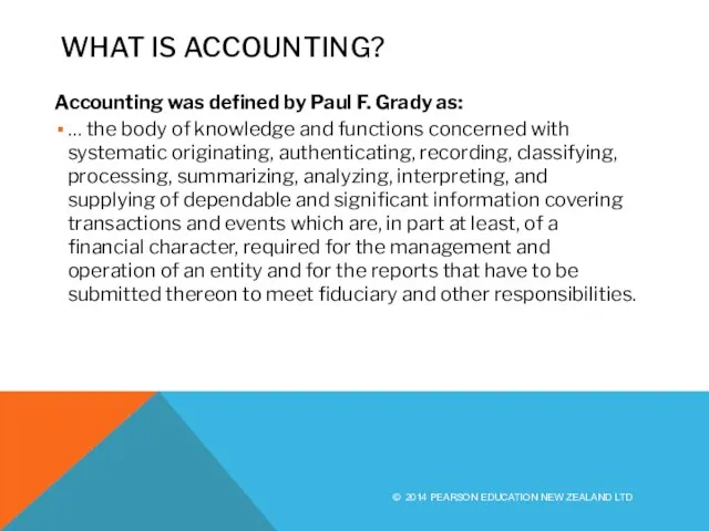 WHAT IS ACCOUNTING? Accounting was defined by Paul F. Grady as: …