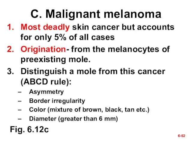 6- 6- C. Malignant melanoma Most deadly skin cancer but accounts for