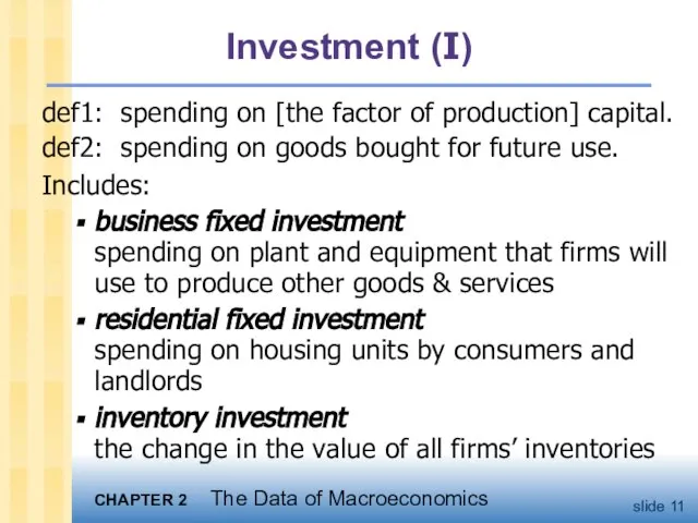 Investment (I) def1: spending on [the factor of production] capital. def2: spending