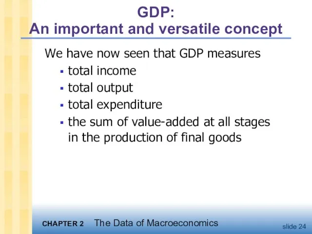 GDP: An important and versatile concept We have now seen that GDP