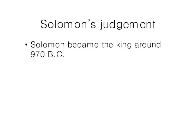 Solomon’s judgement Solomon became the king around 970 B.C.