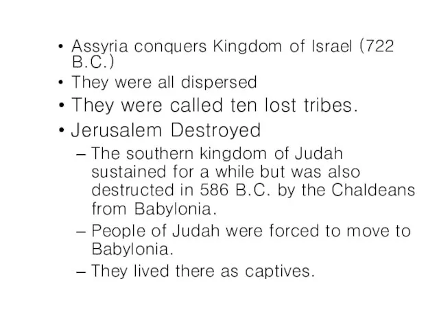 Assyria conquers Kingdom of Israel (722 B.C.) They were all dispersed They