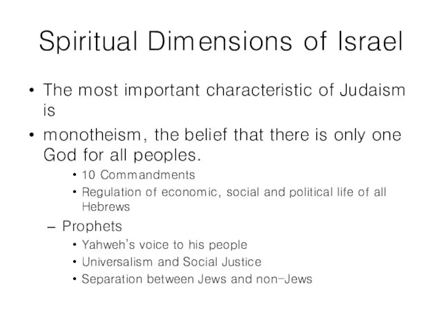 Spiritual Dimensions of Israel The most important characteristic of Judaism is monotheism,