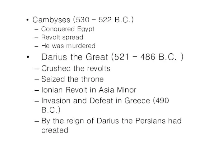 Cambyses (530 – 522 B.C.) Conquered Egypt Revolt spread He was murdered