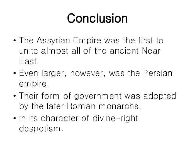 Conclusion The Assyrian Empire was the first to unite almost all of