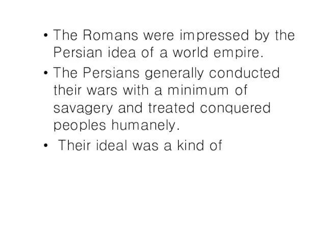 The Romans were impressed by the Persian idea of a world empire.