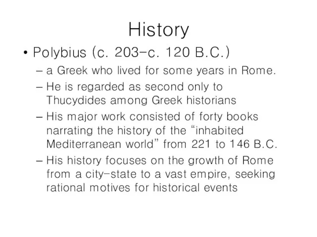 History Polybius (c. 203-c. 120 B.C.) a Greek who lived for some