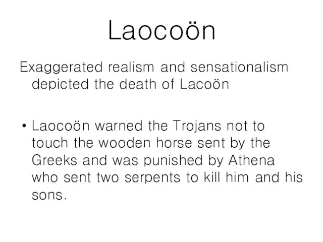 Laocoön Exaggerated realism and sensationalism depicted the death of Lacoön Laocoön warned