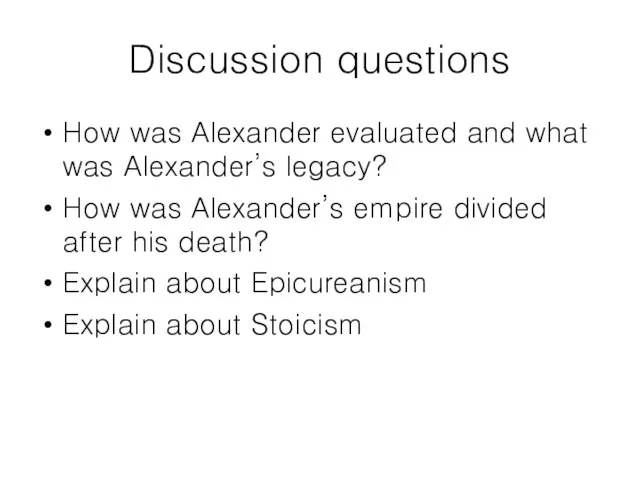 Discussion questions How was Alexander evaluated and what was Alexander’s legacy? How