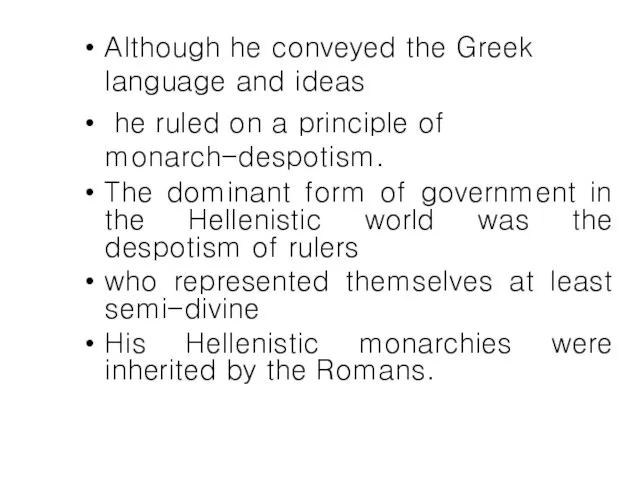 Although he conveyed the Greek language and ideas he ruled on a