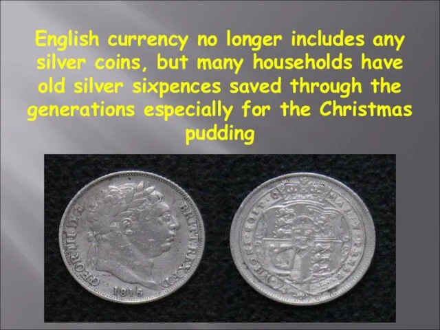 English currency no longer includes any silver coins, but many households have