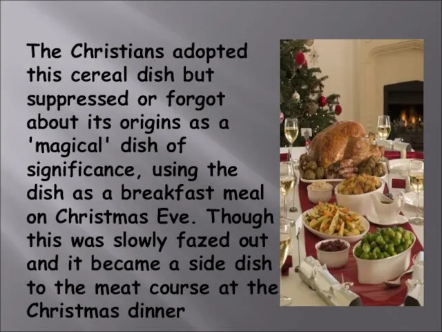 The Christians adopted this cereal dish but suppressed or forgot about its