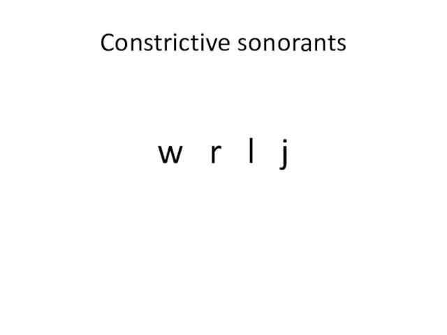 Constrictive sonorants w r l j