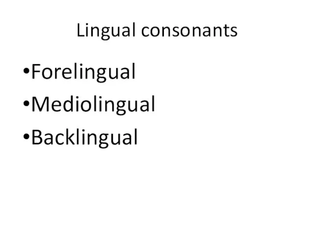 Lingual consonants Forelingual Mediolingual Backlingual