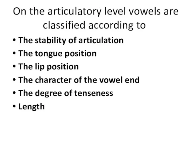 On the articulatory level vowels are classified according to The stability of