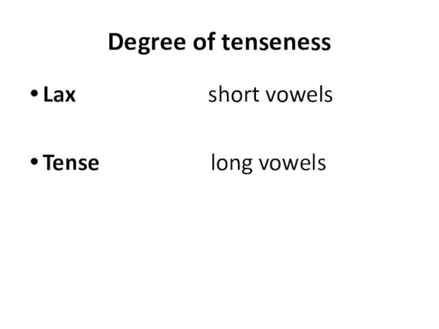 Degree of tenseness Lax short vowels Tense long vowels