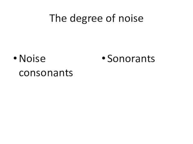 The degree of noise Noise consonants Sonorants
