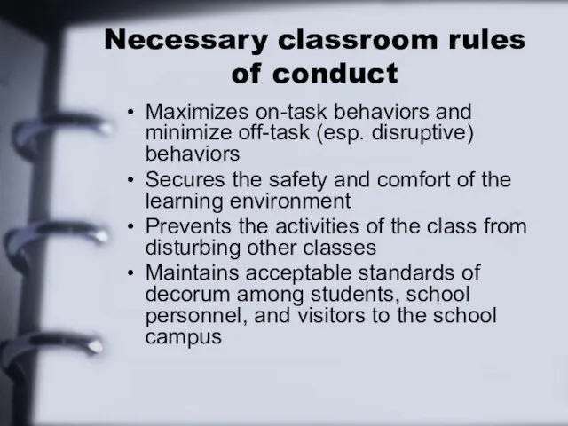 Necessary classroom rules of conduct Maximizes on-task behaviors and minimize off-task (esp.