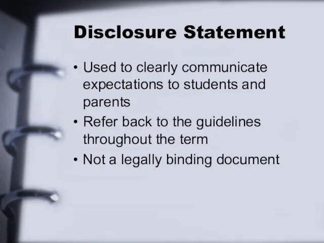 Disclosure Statement Used to clearly communicate expectations to students and parents Refer