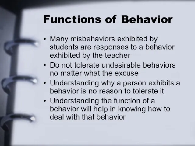 Functions of Behavior Many misbehaviors exhibited by students are responses to a