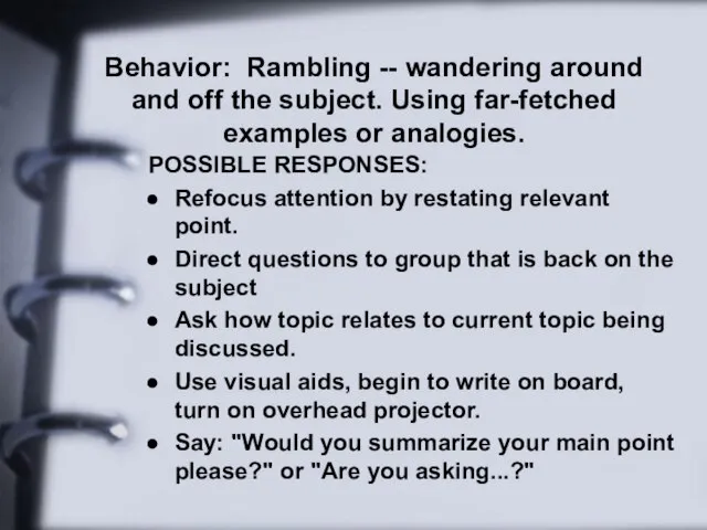 Behavior: Rambling -- wandering around and off the subject. Using far-fetched examples
