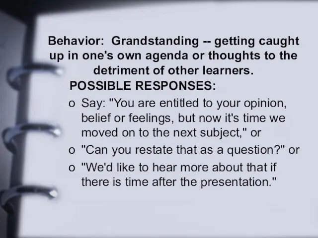 Behavior: Grandstanding -- getting caught up in one's own agenda or thoughts