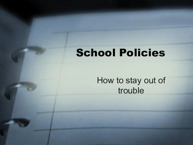 School Policies How to stay out of trouble