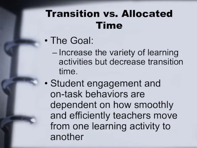 Transition vs. Allocated Time The Goal: Increase the variety of learning activities