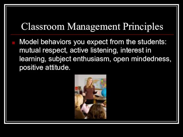 Model behaviors you expect from the students: mutual respect, active listening, interest